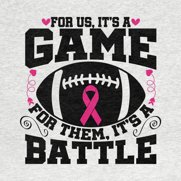 For Us It’s A Game For Them Its A Battle Football Breast Cancer Awareness Support Pink Ribbon Sport by Color Me Happy 123